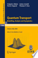 Quantum transport : modelling analysis and asymptotics : lectures given at the C.I.M.E. Summer School held in Cetraro, Italy, September 11-16, 2006 /