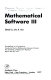 Mathematical software III : proceedings of a symposium conducted by the Mathematics Research Center, the University of Wisconsin--Madison, March 28-30, 1977 /