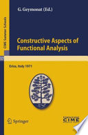 Constructive aspects of functional analysis : lectures given at the Centro internazionale matematico estivo (C.I.M.E.) held in Erice (Trapani), Italy, June 27-July 7, 1971 /