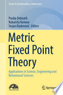Metric Fixed Point Theory : Applications in Science, Engineering and Behavioural Sciences /