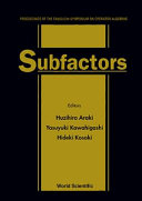 Subfactors : proceedings of the Taniguchi Symposium on Operator Algebras [at Kyuzeso on the shore of Lake Biwa during July 6-10, 1993] /