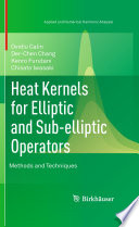 Heat kernels for elliptic and sub-elliptic operators : methods and techniques /