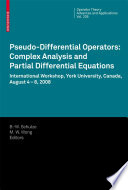 Pseudo-differential operators : complex analysis and partial differential equations : international workshop, York University, Canada, August 4-8, 2008 /