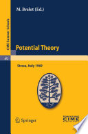 Potential theory : lectures given at the Centro internazionale matematico estivo (C.I.M.E.) held in Stresa (Varese), Italy, July 2-11, 1969 /