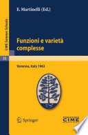Funzioni e varietà complesse : lectures given at the Centro Internazionale Matematico Estivo (C.I.M.E.), held in Varenna (Como), Italy, June 25-July 5, 1963 /