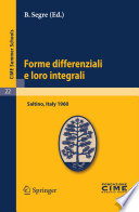 Forme differenziali e loro integrali : lectures given at the Centro Internazionale Matematico Estivo (C.I.M.E.), held in Saltino (Firenze), Italy, August 23-31, 1960 /
