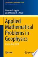 Applied Mathematical Problems in Geophysics : Cetraro, Italy 2019 /