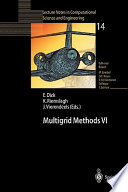 Multigrid methods VI : proceedings of the Sixth European Multigrid Conference, held in Gent, Belgium, September 27-30, 1999 /