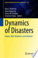 Dynamics of Disasters : Impact, Risk, Resilience, and Solutions /