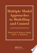 Multiple model approaches to modelling and control /
