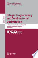Integer programming and combinatorial optimization : 14th international conference, IPCO 2010, Lausanne, Switzerland, June 9-11, 2010 ; proceedings /