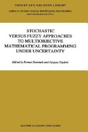 Stochastic versus fuzzy approaches to multiobjective mathematical   programming under uncertainty /