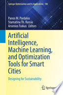 Artificial Intelligence, Machine Learning, and Optimization Tools for Smart Cities : Designing for Sustainability /