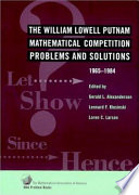 The William Lowell Putnam Mathematical Competition : problems and solutions, 1965-1984 /