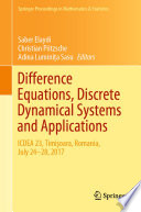 Difference Equations, Discrete Dynamical Systems and Applications : ICDEA 23, Timişoara, Romania, July 24-28, 2017 /