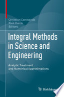 Integral Methods in Science and Engineering : Analytic Treatment and Numerical Approximations /