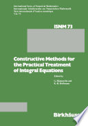 Constructive Methods for the Practical Treatment of Integral Equations : Proceedings of the Conference Mathematisches Forschungsinstitut Oberwolfach, June 24-30, 1984 /