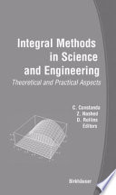 Integral methods in science and engineering : theoretical and practical aspects /