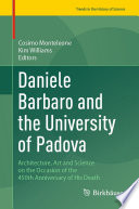 Daniele Barbaro and the University of Padova : Architecture, Art and Science on the Occasion of the 450th Anniversary of His Death /