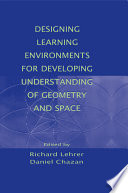 Designing learning environments for developing understanding of geometry and space /