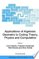 Applications of algebraic geometry to coding theory, physics, and computation /