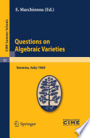 Questions on algebraic varieties : lectures given at the Centro internazionale matematico estivo (C.I.M.E.) held in Varenna (Como), Italy, September 9-17, 1969 /