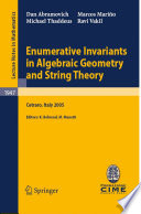 Enumerative invariants in algebraic geometry and string theory : lectures given at the C.I.M.E. Summer School held in Cetraro, Italy, June 6-11, 2005 /