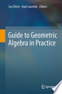 Guide to geometric algebra in practice /