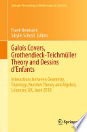 Galois Covers, Grothendieck-Teichmüller Theory and Dessins d'Enfants : Interactions between Geometry, Topology, Number Theory and Algebra, Leicester, UK, June 2018 /