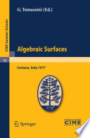 Algebraic surfaces : lectures given at the Centro internazionale matematico estivo (C.I.M.E.) held in Cortona (Arezzo), Italy, June 22-30, 1977 /