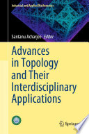 Advances in Topology and Their Interdisciplinary Applications /