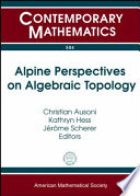 Alpine perspectives on algebraic topology : third Arolla Conference on Algebraic Topology, August 18-24, 2008, Arolla, Switzerland /