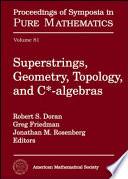 Superstrings, geometry, topology, and C*-algebras /