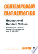 Geometry of random motion : proceedings of the AMS-IMS-SIAM Joint Summer Research Conference held July 19-25, 1987 with support from the National Science Foundation and the Army Research Office /