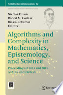 Algorithms and Complexity in Mathematics, Epistemology, and Science : Proceedings of 2015 and 2016 ACMES Conferences /