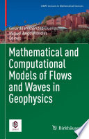 Mathematical and Computational Models of Flows and Waves in Geophysics /