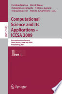 Computational science and its appilcations, ICCSA 2009, international conference, Seoul, Korea, June 29-July 2, 2009 : proceedings.