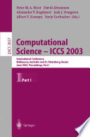 Computational science - ICCS 2003 : International Conference, Melbourne, Australia and St. Petersburg, Russia, June 2-4, 2003 : proceedings /