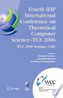 Fourth IFIP International Conference on Theoretical Computer Science - TCS 2006 : IFIP 19th World Computer Congress, TC-1, Foundations of Computer Science, August 23-24, 2006, Santiago, Chile /