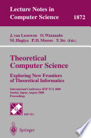 Theoretical computer science : exploring new frontiers of theoretical informatics : International Conference IFIP TCS 2000, Sendai, Japan, August 17-19, 2000 : proceedings /