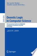 Deontic Logic in Computer Science : 9th International Conference, DEON 2008, Luxembourg, Luxembourg, July 15-18, 2008 : proceedings /