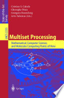 Multiset processing : mathematical, computer science, and molecular computing points of view /