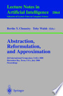 Abstraction, reformulation, and approximation : 4th international symposium, SARA 2000, Horseshoe Bay, USA, July 26-29, 2000 : proceedings /