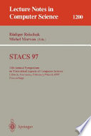 STACS 97 : 14th Annual Symposium on Theoretical Aspects of Computer Science, Lübeck, Germany, February 27-March 1, 1997 : proceedings /