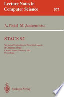 STACS 92 : 9th Annual Symposium on Theoretical Aspects of Computer Science, Cachan, France, February 13-15, 1992, proceedings /