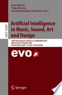 Artificial Intelligence in Music, Sound, Art and Design : 10th International Conference, EvoMUSART 2021, Held as Part of EvoStar 2021, Virtual Event, April 7-9, 2021, Proceedings /