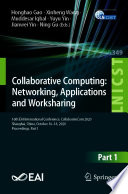 Collaborative Computing: Networking, Applications and Worksharing : 16th EAI International Conference, CollaborateCom 2020, Shanghai, China, October 16-18, 2020, Proceedings, Part I /