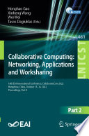 Collaborative Computing: Networking, Applications and Worksharing : 18th EAI International Conference, CollaborateCom 2022, Hangzhou, China, October 15-16, 2022, Proceedings, Part II /