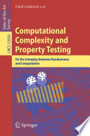 Computational Complexity and Property Testing : On the Interplay Between Randomness and Computation /
