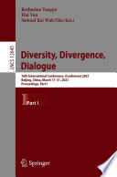 Diversity, Divergence, Dialogue : 16th International Conference, iConference 2021, Beijing, China, March 17-31, 2021, Proceedings, Part I /